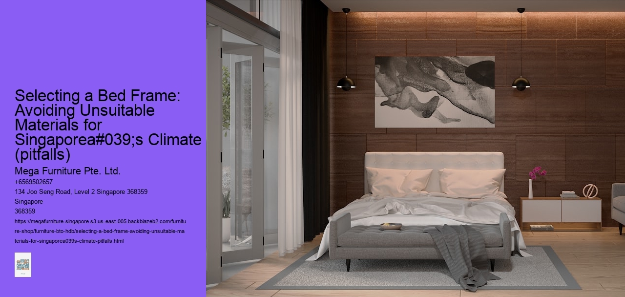 Selecting a Bed Frame: Avoiding Unsuitable Materials for Singaporea#039;s Climate (pitfalls)