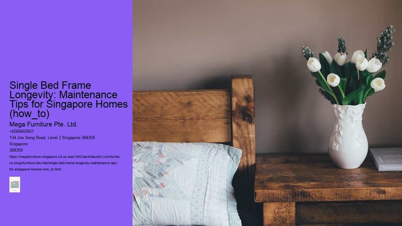 Single Bed Frame Longevity: Maintenance Tips for Singapore Homes (how_to)