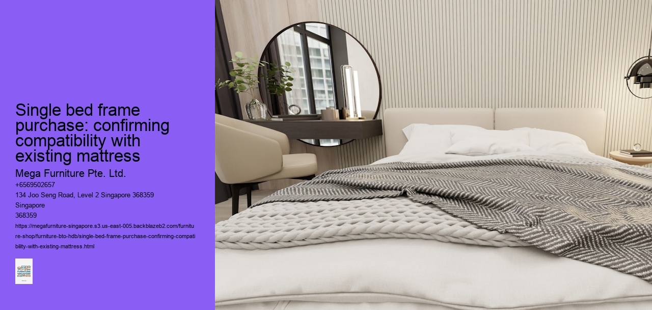 Single bed frame purchase: confirming compatibility with existing mattress