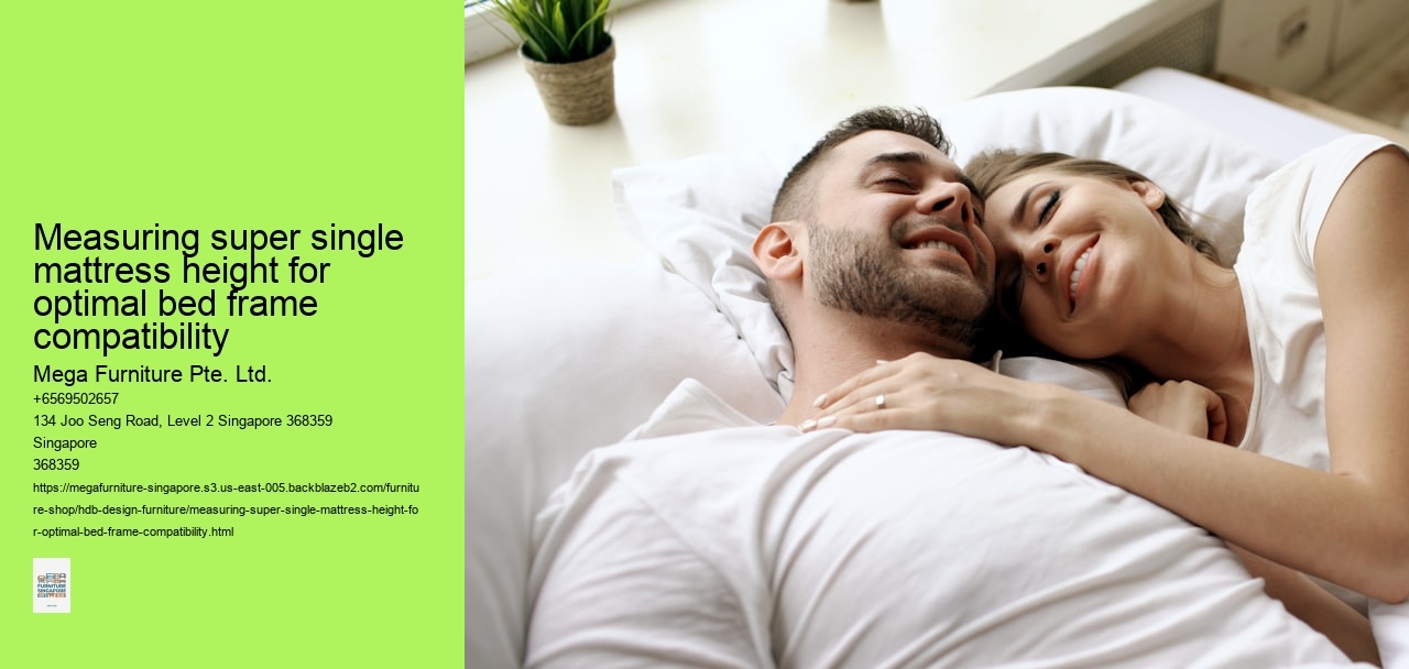 Measuring super single mattress height for optimal bed frame compatibility