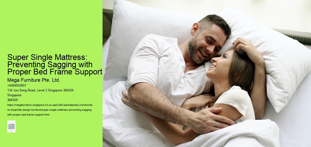 Super Single Mattress: Preventing Sagging with Proper Bed Frame Support