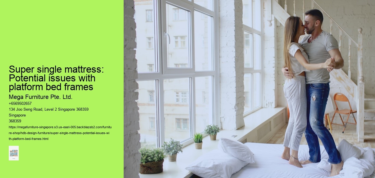 Super single mattress: Potential issues with platform bed frames