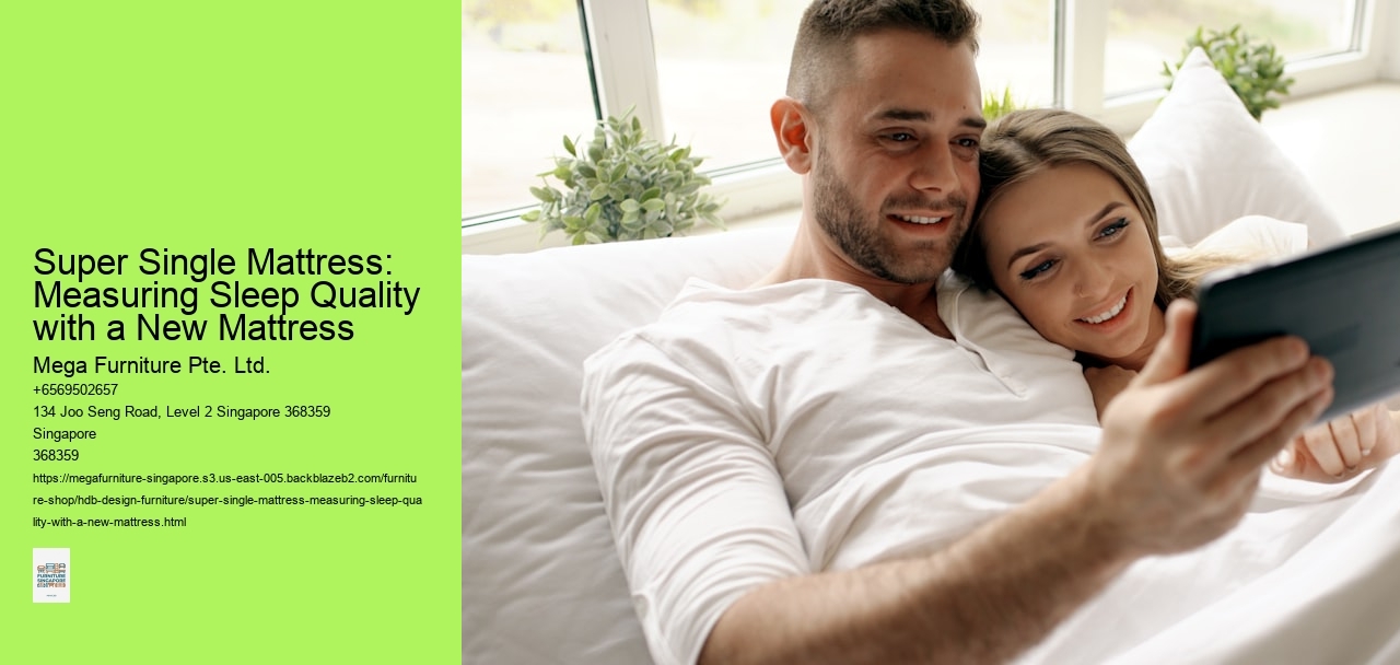 Super Single Mattress: Measuring Sleep Quality with a New Mattress